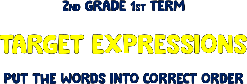 2nd grade 1st term target expressionsput the words into correct order